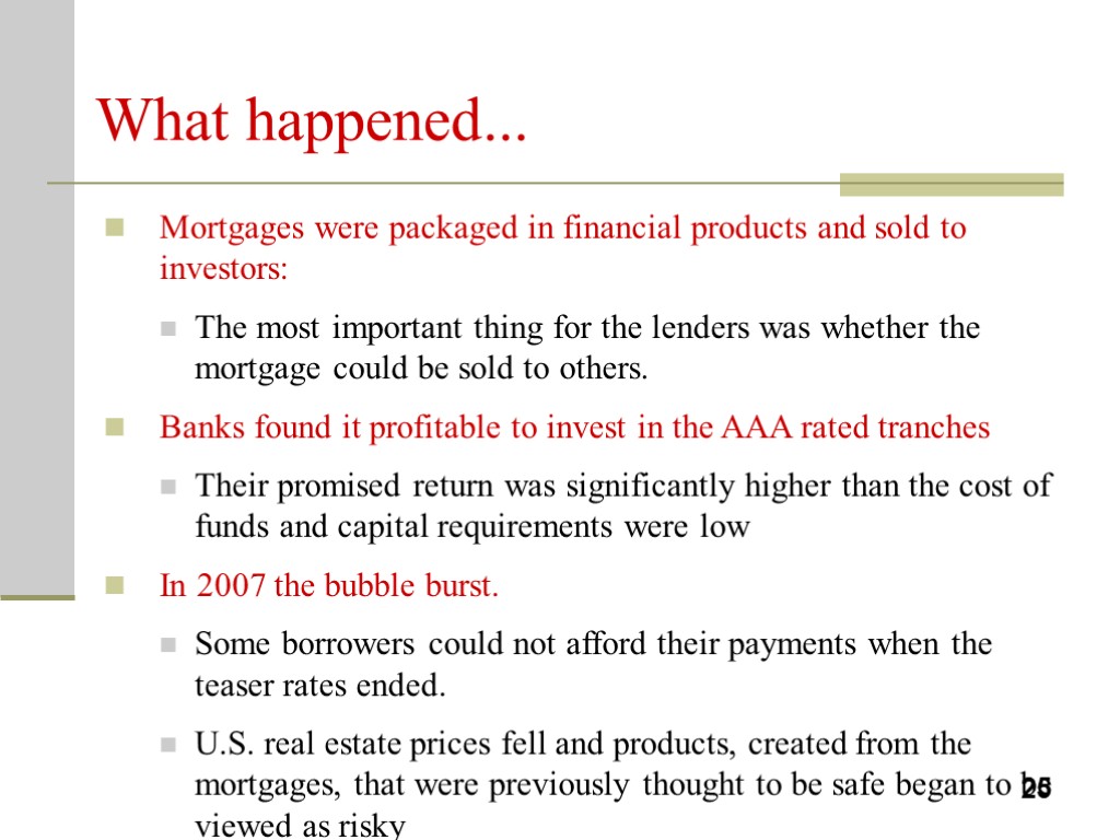 What happened... Mortgages were packaged in financial products and sold to investors: The most